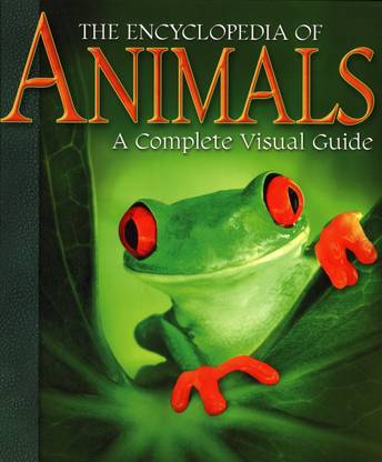 THE ENCYCLOPEDIA OF ANIMALS A COMPLETE VISUAL GUIDE