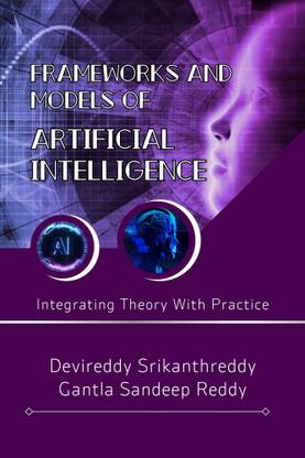 Frameworks and Models of Artificial Intelligence: Integrating Theory With Practice