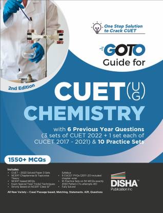 Go To Guide for CUET (UG) Chemistry with 6 Previous Year Questions (4 sets of CUET 2022 + 1 set each of CUCET 2017 - 2021) & 10 Practice Sets 2nd Edition | CUCET | Central Universities Entrance Test | Complete NCERT Coverage with PYQs & Practice Question Bank | MCQs, AR, MSQs & Passage based Questions