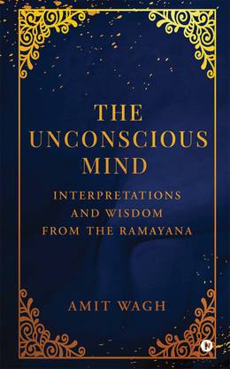 The Unconscious Mind  - Interpretations and Wisdom from the Ramayana