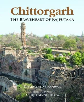 Chittorgarh: The Braveheart Of Rajputana