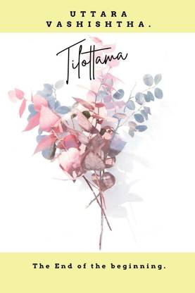 Tilottama- The End of the Beginning