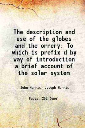 The description and use of the globes and the orrery To which is prefix'd by way of introduction a brief account of the solar system 1783 [Hardcover]