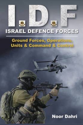 IDF: Israel Defence Forces - Ground Forces, Operations, Units & Command & Control