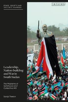 Leadership, Nation-building and War in South Sudan