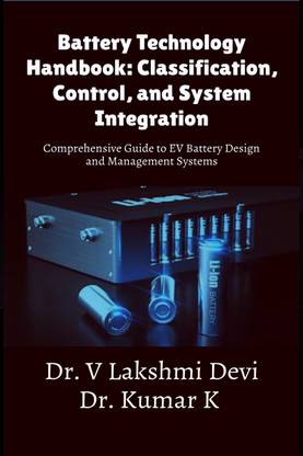 Battery Technology Handbook: Classification, Control, and System Integration  - Comprehensive Guide to EV Battery Design and Management Systems