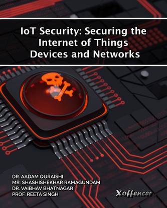 IOT SECURITY: SECURING THE INTERNET OF THINGS DEVICES AND NETWORKS