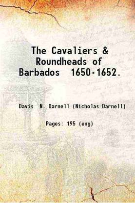 The Cavaliers & Roundheads of Barbados 1650-1652. 1883 [Hardcover]
