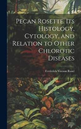 Pecan Rosette, its Histology, Cytology, and Relation to Other Chlorotic Diseases
