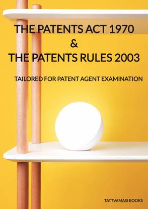 The Patents Act 1970 and The Patents Rules 2003  - TAILORED FOR PATENT AGENT EXAMINATION