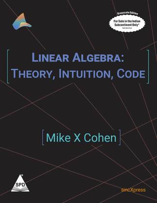 Linear Algebra: Theory, Intuition, Code (Greyscale Indian Edition)