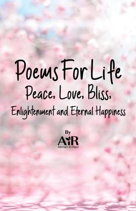 Poems for Life Peace, Love, Bliss, Enlightenment and Happiness