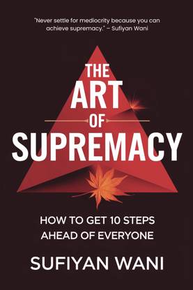 The Art of Supremacy: How to Get 10 Steps Ahead of Everyone