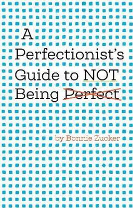 A Perfectionist's Guide to Not Being Perfect