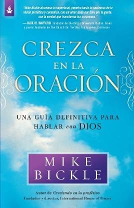 Crezca en la oracion: Una guia definitiva para hablar con Dios / Growing in Pra yer: A Real-Life Guide to Talking with God