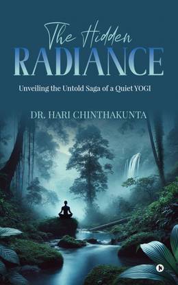 The Hidden Radiance  - Unveiling the Untold Saga of a Quiet YOGI