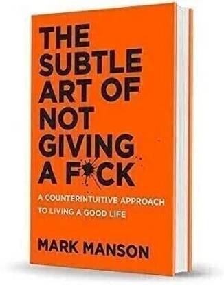 The Subtle Art of Not Giving a F*Ck - Embracing what matters: a guide to letting go