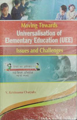 Moving Towards Universalisation of Elementary Education (UEE) - Issues and Challenges