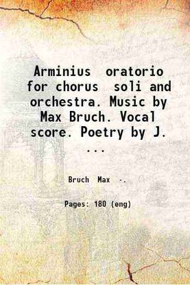 Arminius oratorio for chorus soli and orchestra. Music by Max Bruch. Vocal score. Poetry by J. Cuppers. English version by Natalia Macfarren. 1879 [Hardcover]
