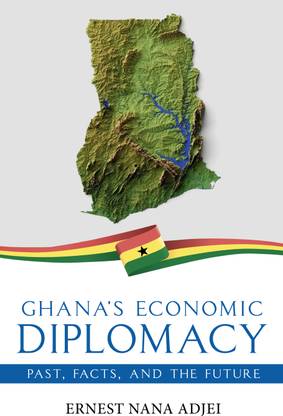 Ghana's Economic Diplomacy - Past, Facts, And The Future