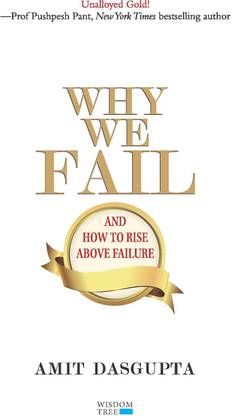 WHY WE FAIL AND HOW TO RISE ABOVE FAILURE
