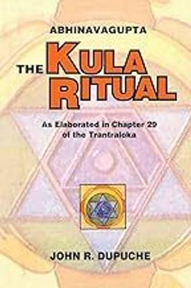 The Kula Ritual by Abhinavagupta: As Elaborated in Chapter 29 of the Tantraloka (Abhinavagupta: The Kula Ritual)