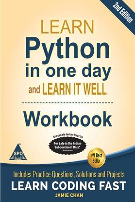 Learn Python in one day and Learn It Well (Workbook with Questions, Solutions and Projects), Second Edition (Grayscale Indian Edition)