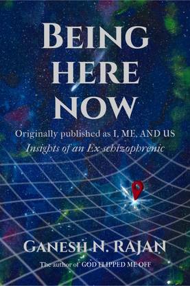 Being Here Now  - Insights of an ex-schizophrenic