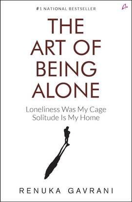 The Art of Being Alone: 
Loneliness Was My Prison, Solitude Is My Sanctuary ((English, Paperback, Gavrani Renuka)