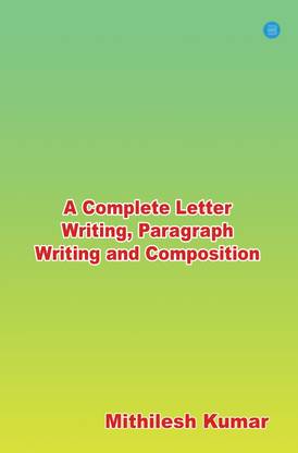 A Complete Letter Writing, Paragraph Writing and Composition