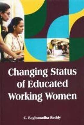 Changing Status of Educated Working Women: A Case Study