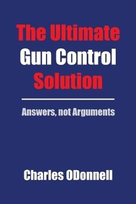 The Ultimate Gun Control Solution
