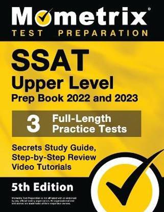 SSAT Upper Level Prep Book 2022 and 2023 - 3 Full-Length Practice Tests, Secrets Study Guide, Step-By-Step Review Video Tutorials