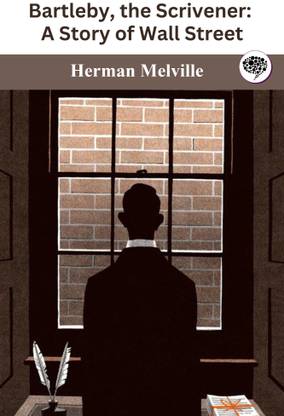 Bartleby, the Scrivener: A Story of Wall Street