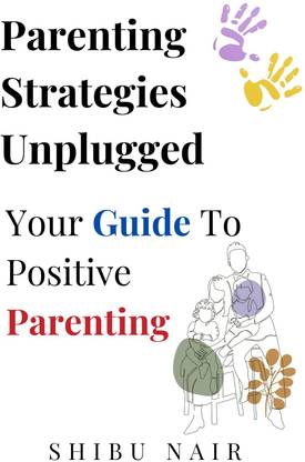 Parenting Strategies Unplugged : Your Guide to Positive Parenting