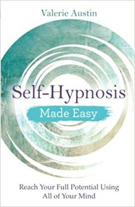 Self-Hypnosis Made Easy: Reach Your Full Potential Using All of Your Mind