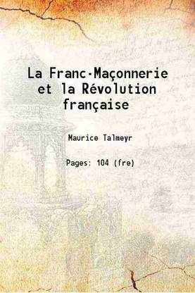 La Franc-Maçonnerie et la Révolution française 1904 [Hardcover]