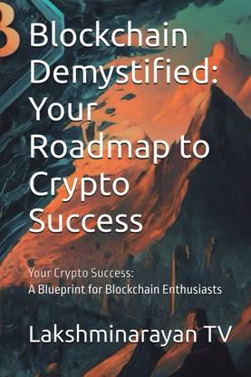Blockchain Demystified : Your Roadmap to Crypto Success  - Your Crypto Success: A Blueprint for Blockchain Enthusiasts