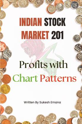 Indian Stock Market 201: Profits with Chart Patterns  - Chart Patterns Decoded: Advanced Technical Analysis for Consistent Stock Market Success