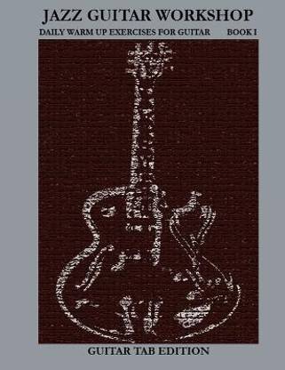 Jazz Guitar Workshop Book I - Daily Warm Ups for Guitar Tab Edition