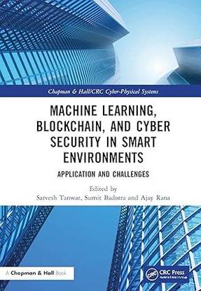 MACHINE LEARNING, BLOCKCHAIN, AND CYBER SECURITY IN SMART ENVIRONMENTS