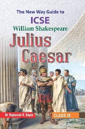 the new way guide to icse william shakespeare julius caesar class IX by rajneesh k gupta