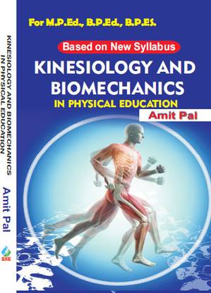 Kinesiology and Biomechanics in Physical Education For M.P.Ed., B.P.Ed., B.P.Ed. (Based on New Syllabus)