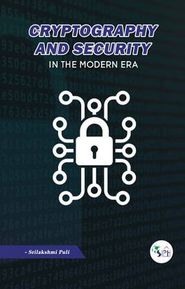 Cryptography and Security in the Modern Era