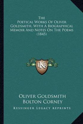 The Poetical Works of Oliver Goldsmith, with a Biographical the Poetical Works of Oliver Goldsmith, with a Biographical Memoir and Notes on the Poems (1845) Memoir and Notes on the Poems (1845)