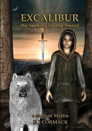 Excalibur: the Seeking for the Sword A Story of Merlin