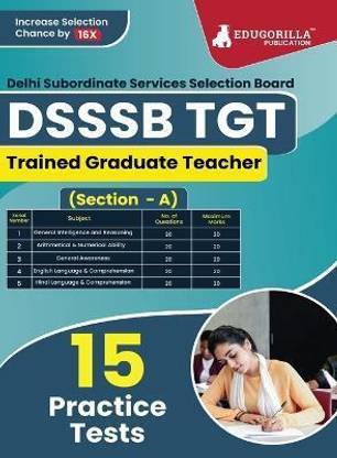 DSSSB TGT : Trained Graduate Teacher (Section-A)  - General Awareness, Reasoning, Arithmetical & Numerical Ability, English and Hindi - 15 Practice Tests with Free Access To Online Tests