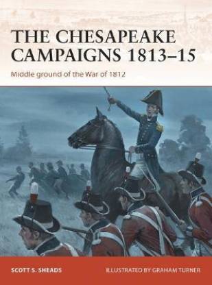 The Chesapeake Campaigns 1813-15