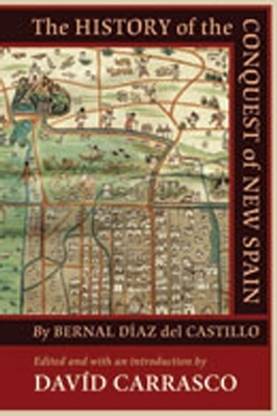 The History of the Conquest of New Spain by Bernal Diaz Del Castillo
