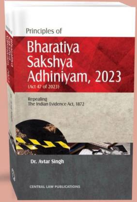 Principles of Bharatiya Sakshya
Adhiniyam, 2023 ( Repealing The evidence act, 1872 )